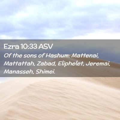 Picture 02 - Ezra 10:33 ASV - Of the sons of Hashum: Mattenai, Mattattah, - Bible Verse Picture