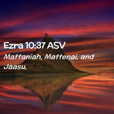 Picture 02 - Ezra 10:37 ASV - Mattaniah, Mattenai, and - Bible Verse Picture