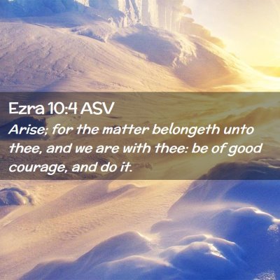 Picture 02 - Ezra 10:4 ASV - Arise; for the matter belongeth unto thee, and we - Bible Verse Picture