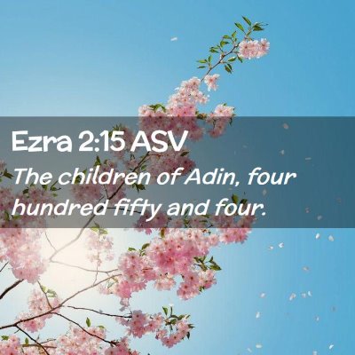 Picture 02 - Ezra 2:15 ASV - The children of Adin, four hundred fifty and - Bible Verse Picture