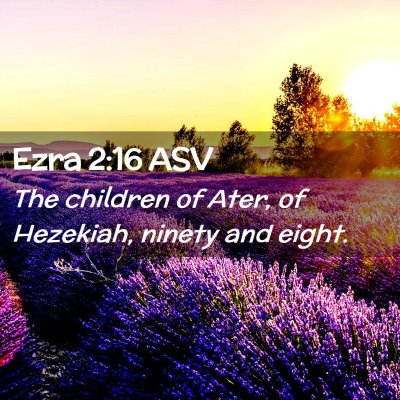 Picture 02 - Ezra 2:16 ASV - The children of Ater, of Hezekiah, ninety and - Bible Verse Picture