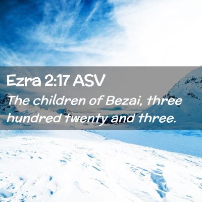 Picture 02 - Ezra 2:17 ASV - The children of Bezai, three hundred twenty and - Bible Verse Picture