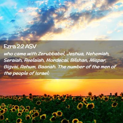Picture 02 - Ezra 2:2 ASV - who came with Zerubbabel, Jeshua, Nehemiah, - Bible Verse Picture