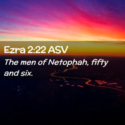 Picture 02 - Ezra 2:22 ASV - The men of Netophah, fifty and - Bible Verse Picture
