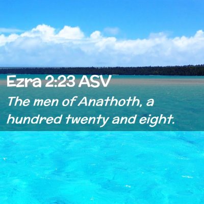 Picture 02 - Ezra 2:23 ASV - The men of Anathoth, a hundred twenty and - Bible Verse Picture