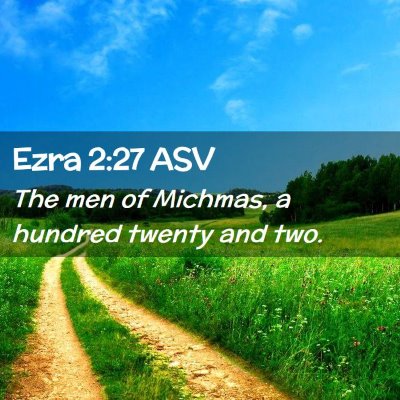 Picture 02 - Ezra 2:27 ASV - The men of Michmas, a hundred twenty and - Bible Verse Picture