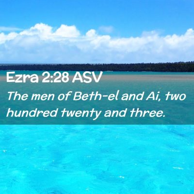Picture 02 - Ezra 2:28 ASV - The men of Beth-el and Ai, two hundred twenty and - Bible Verse Picture