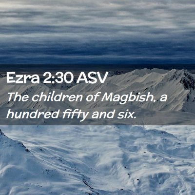 Picture 02 - Ezra 2:30 ASV - The children of Magbish, a hundred fifty and - Bible Verse Picture
