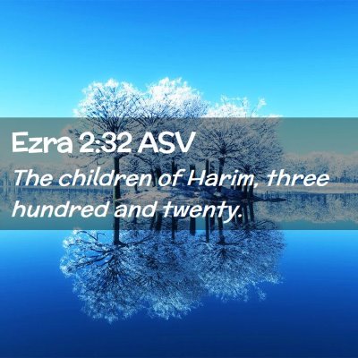 Picture 02 - Ezra 2:32 ASV - The children of Harim, three hundred and - Bible Verse Picture