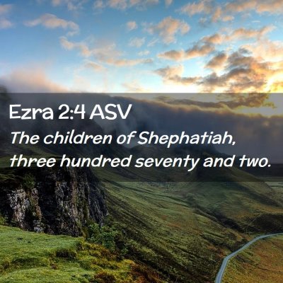 Picture 02 - Ezra 2:4 ASV - The children of Shephatiah, three hundred seventy - Bible Verse Picture
