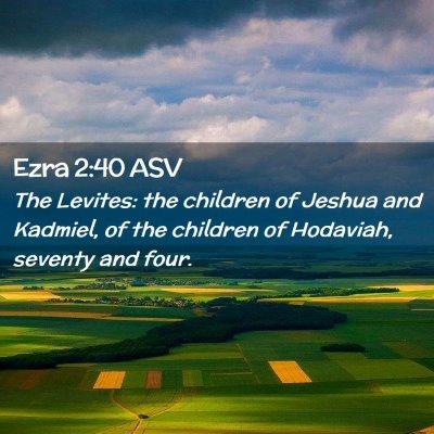 Picture 02 - Ezra 2:40 ASV - The Levites: the children of Jeshua and Kadmiel, - Bible Verse Picture