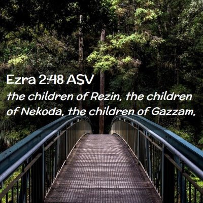 Picture 02 - Ezra 2:48 ASV - the children of Rezin, the children of Nekoda, - Bible Verse Picture