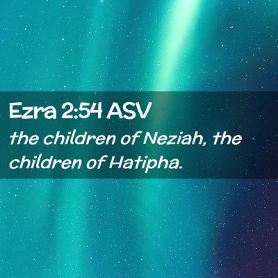 Picture 02 - Ezra 2:54 ASV - the children of Neziah, the children of - Bible Verse Picture