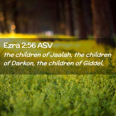 Picture 02 - Ezra 2:56 ASV - the children of Jaalah, the children of Darkon, - Bible Verse Picture