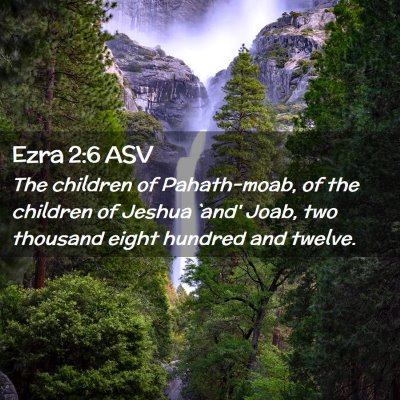 Picture 02 - Ezra 2:6 ASV - The children of Pahath-moab, of the children of - Bible Verse Picture