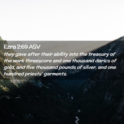 Picture 02 - Ezra 2:69 ASV - they gave after their ability into the treasury - Bible Verse Picture