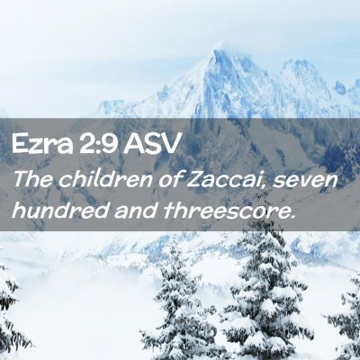 Picture 02 - Ezra 2:9 ASV - The children of Zaccai, seven hundred and - Bible Verse Picture