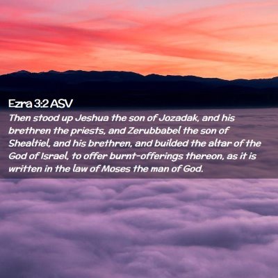Picture 02 - Ezra 3:2 ASV - Then stood up Jeshua the son of Jozadak, and his - Bible Verse Picture