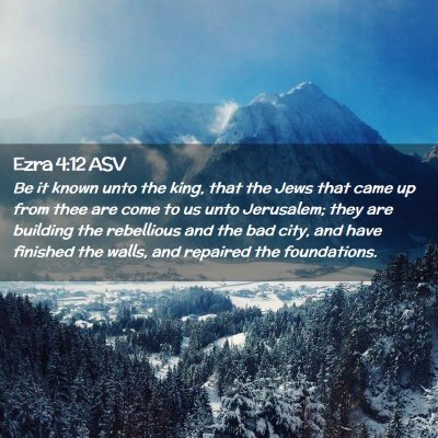 Picture 02 - Ezra 4:12 ASV - Be it known unto the king, that the Jews that - Bible Verse Picture