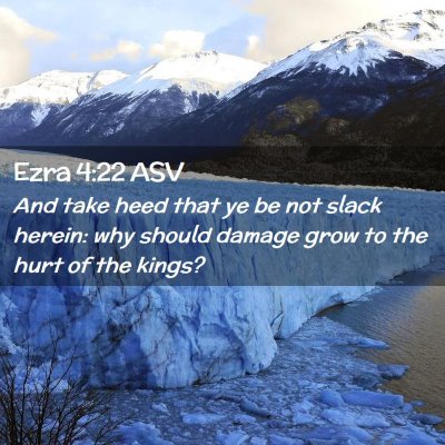 Picture 02 - Ezra 4:22 ASV - And take heed that ye be not slack herein: why - Bible Verse Picture