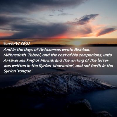 Picture 02 - Ezra 4:7 ASV - And in the days of Artaxerxes wrote Bishlam, - Bible Verse Picture
