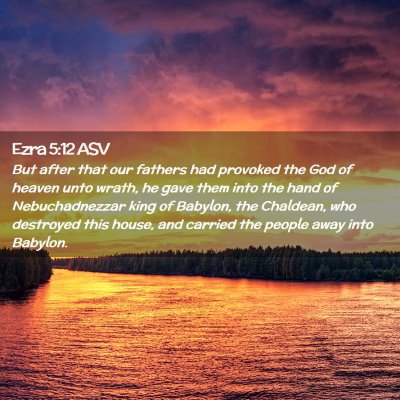 Picture 02 - Ezra 5:12 ASV - But after that our fathers had provoked the God - Bible Verse Picture
