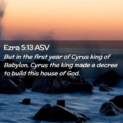 Picture 02 - Ezra 5:13 ASV - But in the first year of Cyrus king of Babylon, - Bible Verse Picture