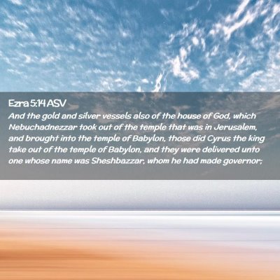 Picture 02 - Ezra 5:14 ASV - And the gold and silver vessels also of the house - Bible Verse Picture