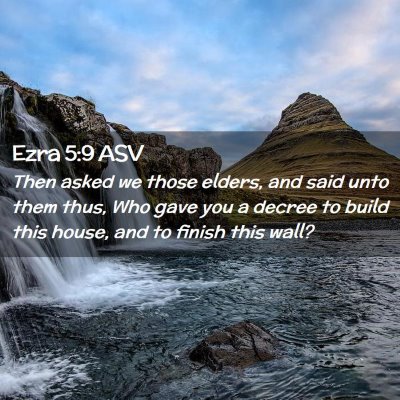 Picture 02 - Ezra 5:9 ASV - Then asked we those elders, and said unto them - Bible Verse Picture