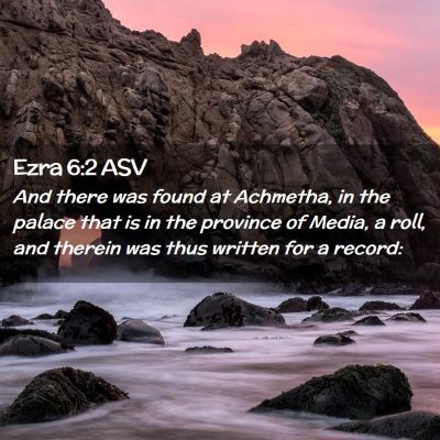 Picture 02 - Ezra 6:2 ASV - And there was found at Achmetha, in the palace - Bible Verse Picture