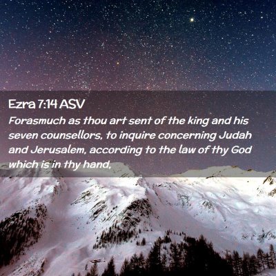 Picture 02 - Ezra 7:14 ASV - Forasmuch as thou art sent of the king and his - Bible Verse Picture