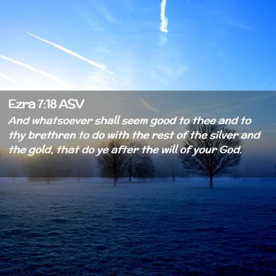 Picture 02 - Ezra 7:18 ASV - And whatsoever shall seem good to thee and to thy - Bible Verse Picture