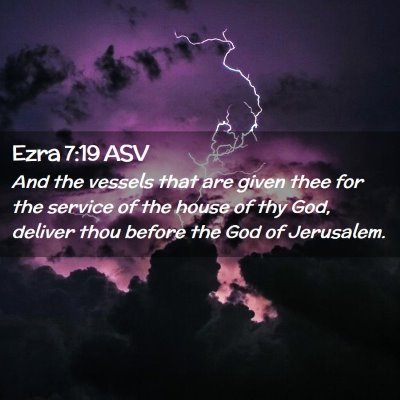 Picture 02 - Ezra 7:19 ASV - And the vessels that are given thee for the - Bible Verse Picture