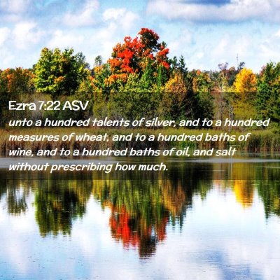 Picture 02 - Ezra 7:22 ASV - unto a hundred talents of silver, and to a - Bible Verse Picture