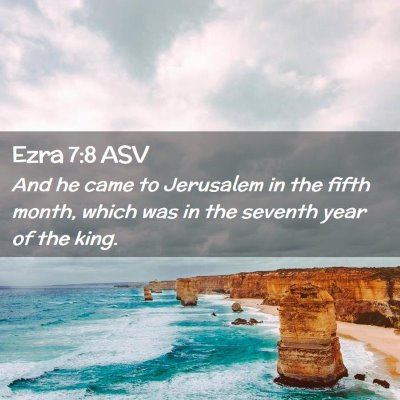 Picture 02 - Ezra 7:8 ASV - And he came to Jerusalem in the fifth month, - Bible Verse Picture