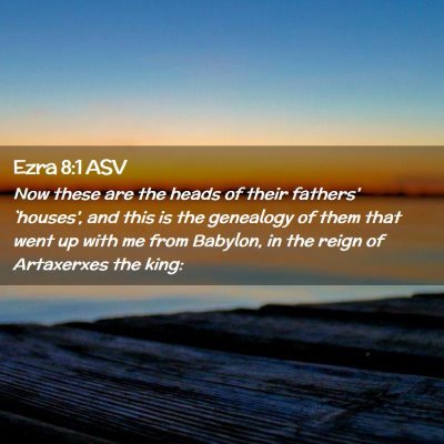 Picture 02 - Ezra 8:1 ASV - Now these are the heads of their fathers' - Bible Verse Picture
