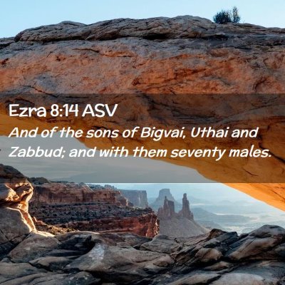 Picture 02 - Ezra 8:14 ASV - And of the sons of Bigvai, Uthai and Zabbud; and - Bible Verse Picture