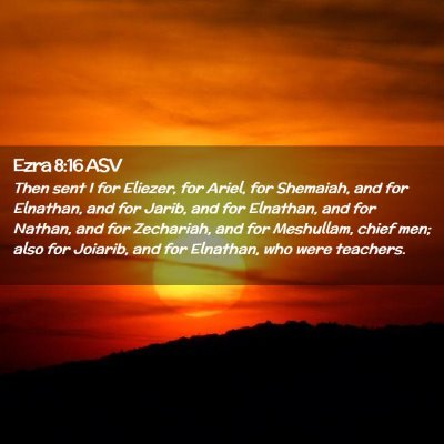 Picture 02 - Ezra 8:16 ASV - Then sent I for Eliezer, for Ariel, for Shemaiah, - Bible Verse Picture