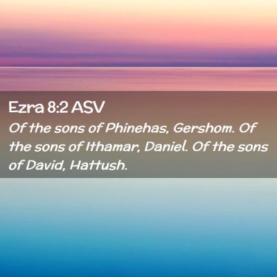 Picture 02 - Ezra 8:2 ASV - Of the sons of Phinehas, Gershom. Of the sons of - Bible Verse Picture