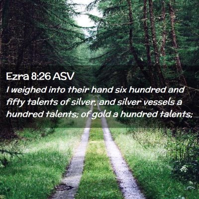 Picture 02 - Ezra 8:26 ASV - I weighed into their hand six hundred and fifty - Bible Verse Picture