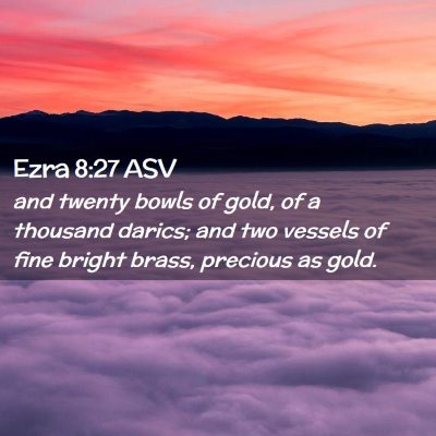 Picture 02 - Ezra 8:27 ASV - and twenty bowls of gold, of a thousand darics; - Bible Verse Picture