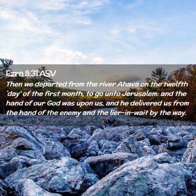 Picture 02 - Ezra 8:31 ASV - Then we departed from the river Ahava on the - Bible Verse Picture