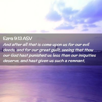 Picture 02 - Ezra 9:13 ASV - And after all that is come upon us for our evil - Bible Verse Picture