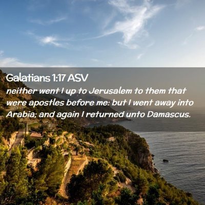 Picture 02 - Galatians 1:17 ASV - neither went I up to Jerusalem to them that were - Bible Verse Picture