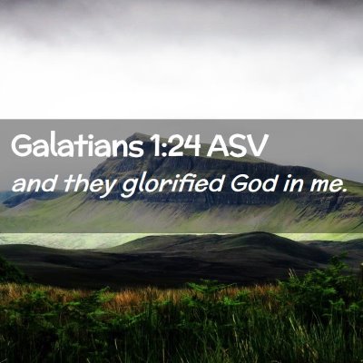 Picture 02 - Galatians 1:24 ASV - and they glorified God in - Bible Verse Picture