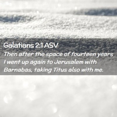 Picture 02 - Galatians 2:1 ASV - Then after the space of fourteen years I went up - Bible Verse Picture