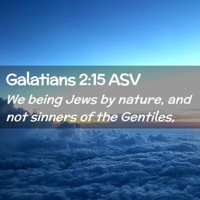 Picture 02 - Galatians 2:15 ASV - We being Jews by nature, and not sinners of the - Bible Verse Picture