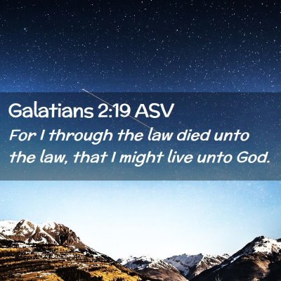 Picture 02 - Galatians 2:19 ASV - For I through the law died unto the law, that I - Bible Verse Picture