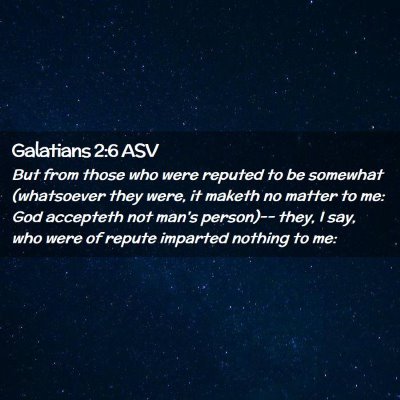 Picture 02 - Galatians 2:6 ASV - But from those who were reputed to be somewhat - Bible Verse Picture