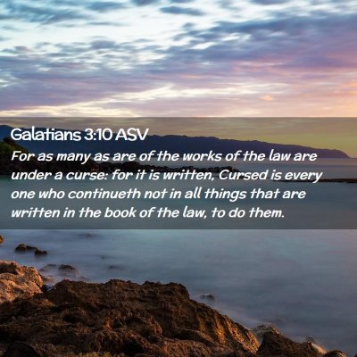 Picture 02 - Galatians 3:10 ASV - For as many as are of the works of the law are - Bible Verse Picture